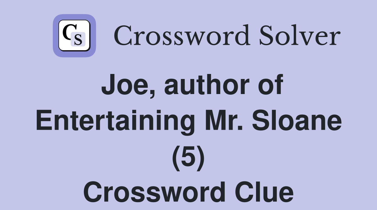 Joe, author of Entertaining Mr. Sloane (5) Crossword Clue Answers